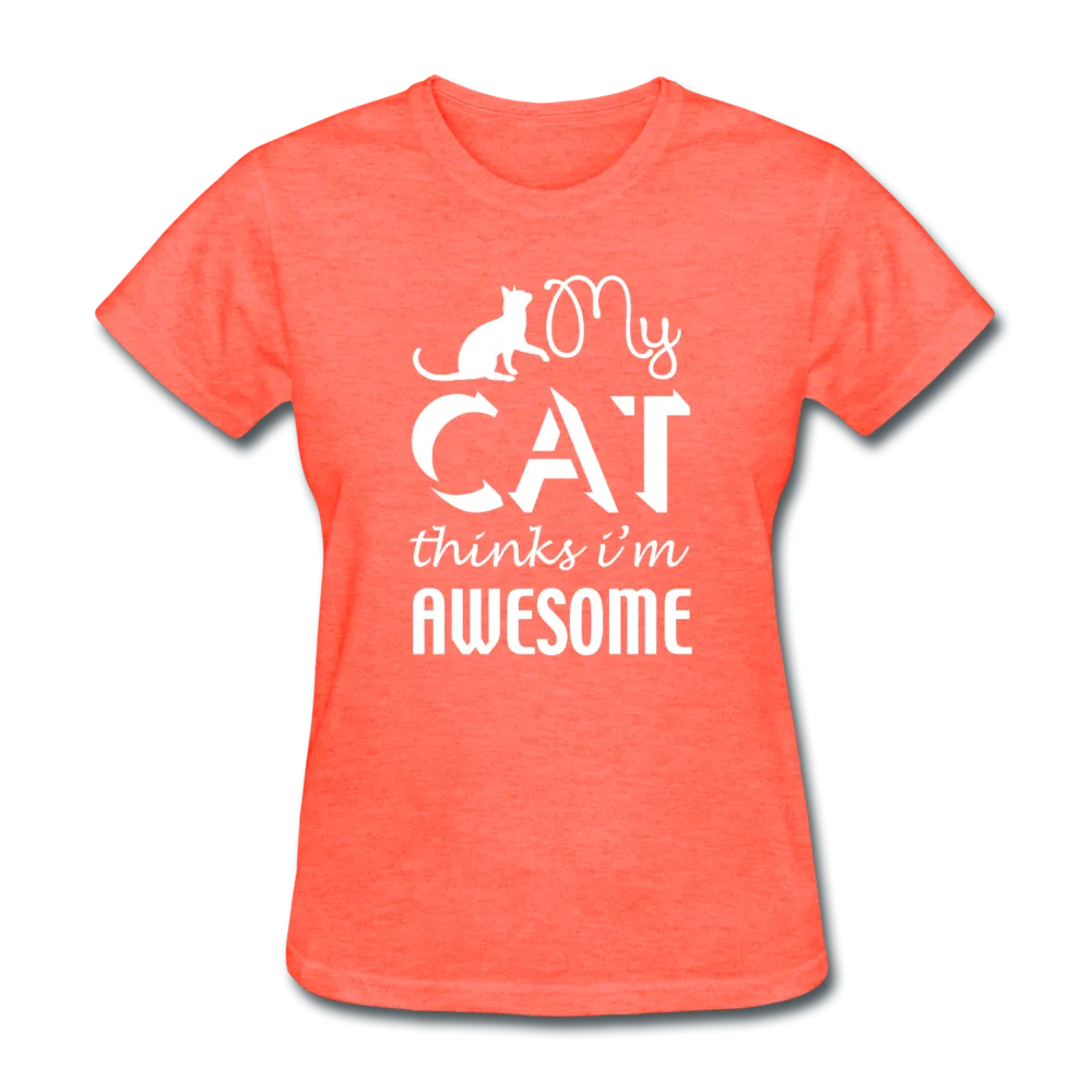 My Cat Thinks I'm Awesome Women's T-Shirt